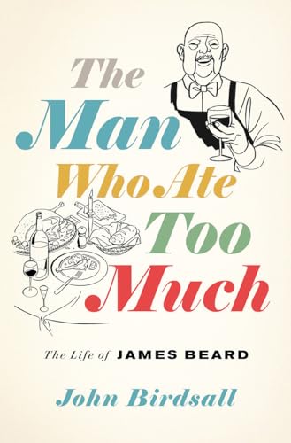 Stock image for The Man Who Ate Too Much: The Life of James Beard for sale by More Than Words