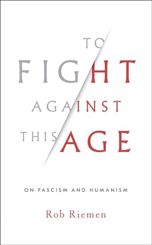 Stock image for To Fight Against This Age: On Fascism and Humanism for sale by SecondSale