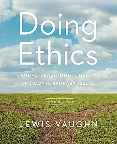 Stock image for Doing Ethics: Moral Reasoning, Theory, and Contemporary Issues (Fifth Edition) for sale by EXPEDITEBOOKS