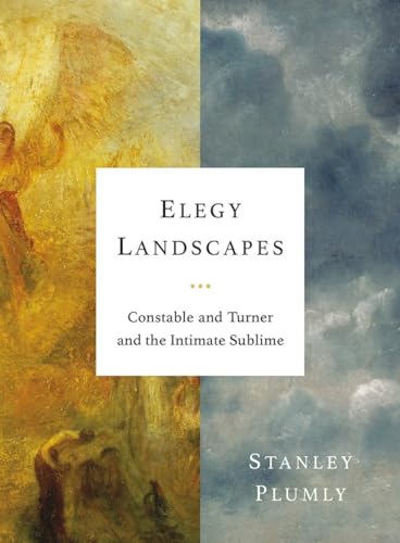 Imagen de archivo de Elegy Landscapes : Constable and Turner and the Intimate Sublime a la venta por Better World Books