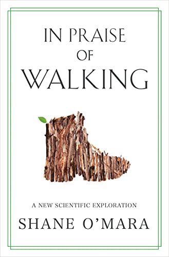 Stock image for In Praise of Walking: A New Scientific Exploration for sale by Dream Books Co.