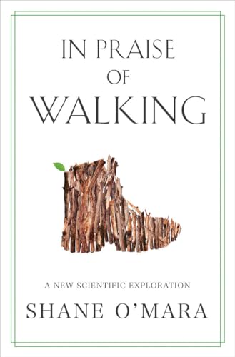 Stock image for In Praise of Walking: A New Scientific Exploration for sale by Dream Books Co.