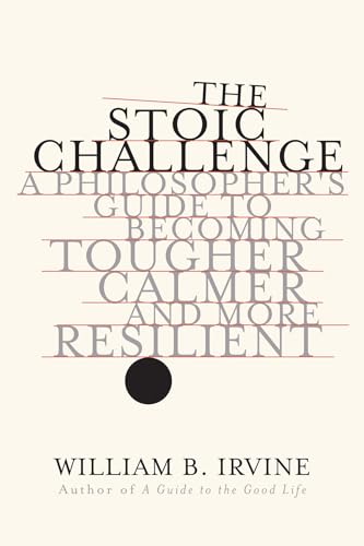 Stock image for The Stoic Challenge: A Philosopher's Guide to Becoming Tougher, Calmer, and More Resilient for sale by Dream Books Co.