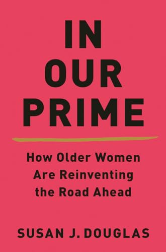 Beispielbild fr In Our Prime : How Older Women Are Reinventing the Road Ahead zum Verkauf von Better World Books