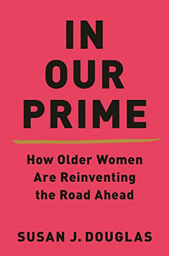 Imagen de archivo de In Our Prime: How Older Women Are Reinventing the Road Ahead a la venta por SecondSale