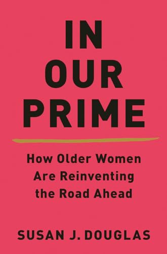 Stock image for In Our Prime: How Older Women Are Reinventing the Road Ahead for sale by SecondSale