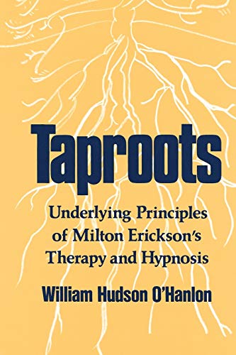 Stock image for Taproots: Underlying Principles of Milton Erickson's Therapy and Hypnosis (Norton Professional Book) for sale by TotalitarianMedia