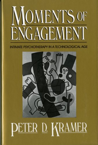Moments of Engagement: Intimate Psychotherapy in a Technological Age (9780393700756) by Kramer, Peter D.