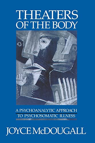 Theaters Of The Body: A Psychoanalytic Approach to Psychosomatic Illness (9780393700824) by Joyce McDougall