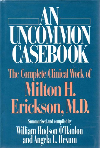 Stock image for An Uncommon Casebook: The Complete Clinical Work of Milton H. Erickson for sale by Jenson Books Inc