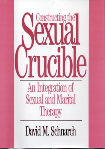 Stock image for Constructing the Sexual Crucible: An Integration of Sexual and Marital Therapy for sale by ThriftBooks-Dallas