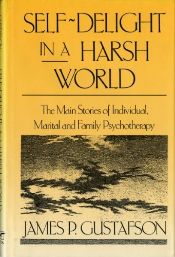 Stock image for Self-Delight in a Harsh World: The Main Stories of Individual, Marital and Family Psychotherapy for sale by ThriftBooks-Dallas