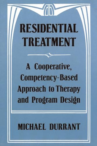 Residential Treatment: A Cooperative, Competency-Based Approach To Therapy & Program Design