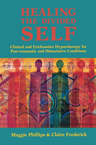 9780393701845: Healing the Divided Self: Clinical and Ericksonian Hypnotherapy for Post-Traumatic and Dissociative Conditions: Clinical and Ericksonian Hypnotherapy for Dissociative Conditions