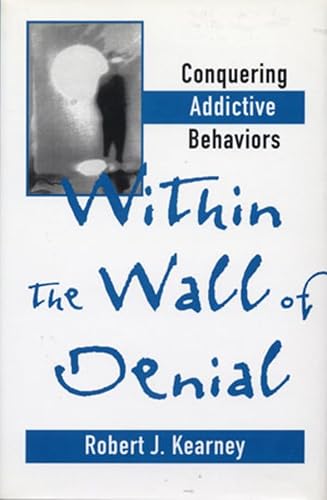 Beispielbild fr Within the Wall of Denial : Conquering Addictive Behaviors zum Verkauf von Better World Books