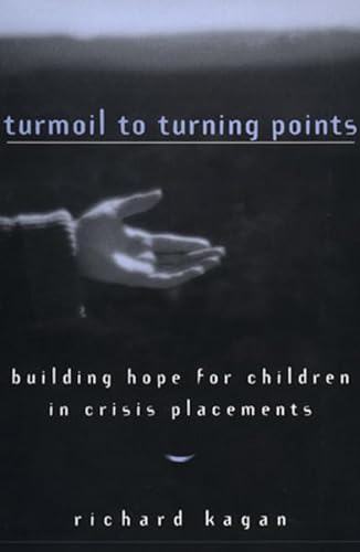 Turmoil to Turning Points: Building Hope for Children in Crisis Placements (Norton Professional Books (Hardcover)) (9780393702187) by Kagan Ph.D., Richard