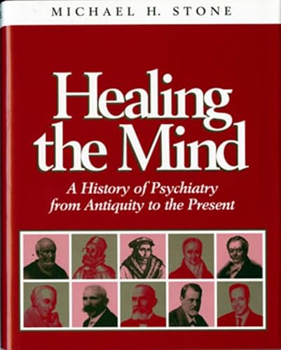 Beispielbild fr Healing the Mind: A History of Psychiatry from Antiquity to the Present zum Verkauf von Books From California