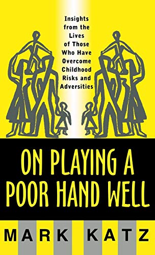 Beispielbild fr On Playing a Poor Hand Well: Insights from the Lives of Those Who Have Overcome Childhood Risks and Adversities (Norton Professional Books (Hardcover)) zum Verkauf von BooksRun