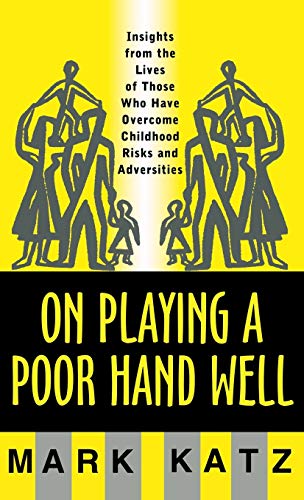 Imagen de archivo de On Playing a Poor Hand Well : Insights from the Lives of Those Who Have Overcome Childhood Risks and Adversities a la venta por Better World Books: West