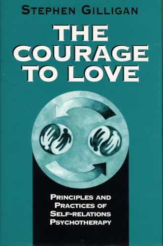 The Courage to Love: Principles and Practices of Self-Relations Psychotherapy