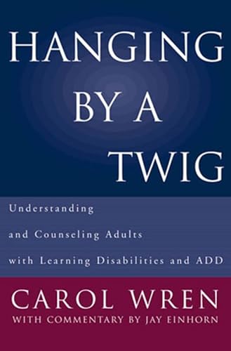 Imagen de archivo de Hanging by a Twig : Understanding and Counseling Adults with Learning Disabilities and ADD a la venta por Better World Books
