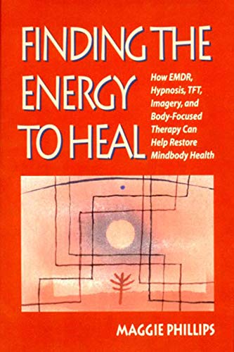 9780393703269: Finding the Energy to Heal: How EMDR, Hypnosis, Imagery, TFT, and Body-Focused Therapy Can Help to Restore Mindbody Health