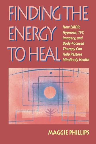 9780393703269: Finding the Energy to Heal: How EMDR, Hypnosis, TFT, Imagery, and Body-Focused Therapy Can Help Restore Mindbody Health
