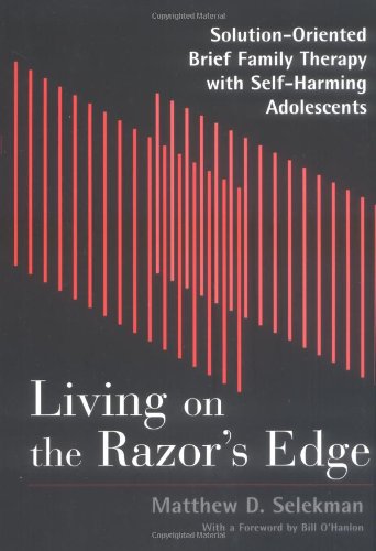 Imagen de archivo de Living on the Razor's Edge: Solution Oriented Brief Family Therapy with Self Harming Adolescents (Norton Professional Books) a la venta por HPB-Red