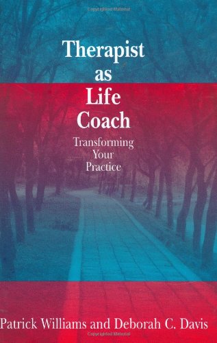 Beispielbild fr Therapist As Life Coach: Transforming Your Practice Williams, Patrick and Davis, Deborah C zum Verkauf von Aragon Books Canada