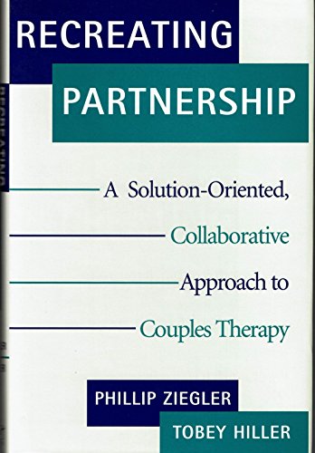 Beispielbild fr Recreating Partnership: A Solution-Oriented, Collaborative Approach to Couples Therapy (Norton Professional Books) zum Verkauf von Decluttr