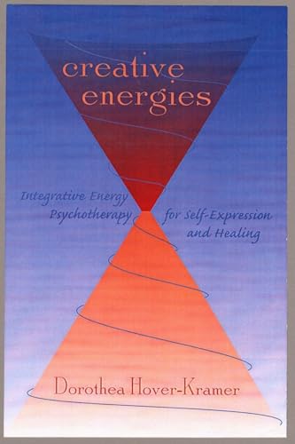9780393703849: Creative Energies: Integrative Energy Psychotherapy for Self-Expression and Healing (The Norton Energy Psychology Series)