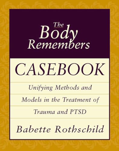 Beispielbild fr The Body Remembers Casebook: Unifying Methods and Models in the Treatment of Trauma and PTSD (Norton Professional Books (Paperback)) zum Verkauf von BooksRun