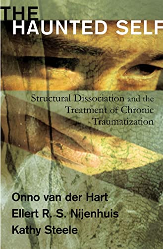 Stock image for The Haunted Self: Structural Dissociation and the Treatment of Chronic Traumatization (Norton Series on Interpersonal Neurobiology) for sale by David Morrison Books