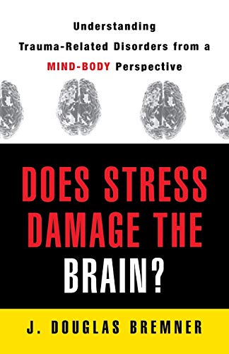 Stock image for Does Stress Damage the Brain? : Understanding Trauma-Related Disorders from a Mind-Body Perspective for sale by Better World Books