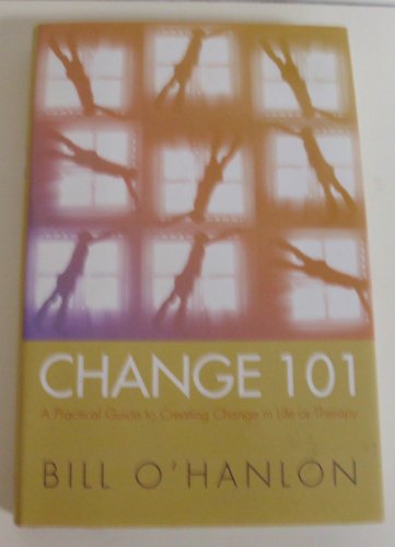 Beispielbild fr Change 101: A Practical Guide to Creating Change in Life or Therapy zum Verkauf von ThriftBooks-Atlanta