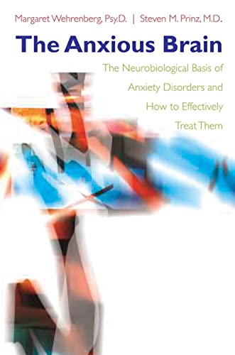 Stock image for The Anxious Brain: The Neurobiological Basis of Anxiety Disorders and How to Effectively Treat Them for sale by ThriftBooks-Atlanta