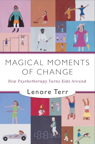 Magical Moments of Change - How Psychotherapy Turns Kids Around
