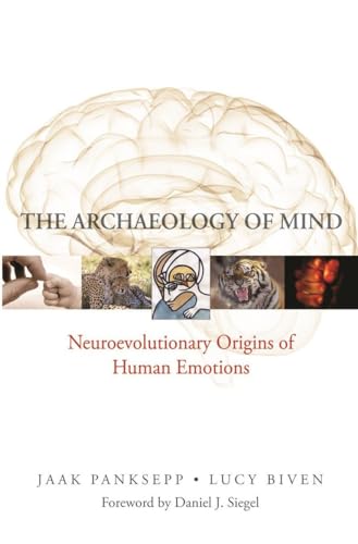 

The Archaeology of Mind: Neuroevolutionary Origins of Human Emotions (Norton Series on Interpersonal Neurobiology)