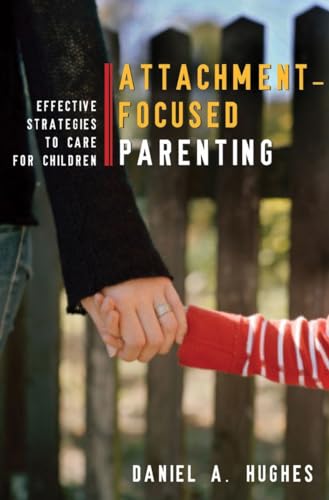 Beispielbild fr Attachment-Focused Parenting : Effective Strategies to Care for Children zum Verkauf von Better World Books