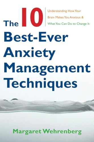 Imagen de archivo de The 10 Best-Ever Anxiety Management Techniques: Understanding How Your Brain Makes You Anxious and What You Can Do to Change It a la venta por Ergodebooks