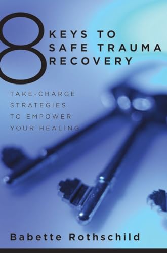 Beispielbild fr 8 Keys to Safe Trauma Recovery : Take-Charge Strategies for Reclaiming Your Life zum Verkauf von Better World Books