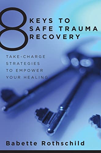 Imagen de archivo de 8 Keys to Safe Trauma Recovery: Take-Charge Strategies to Empower Your Healing (8 Keys to Mental Health) a la venta por Zoom Books Company