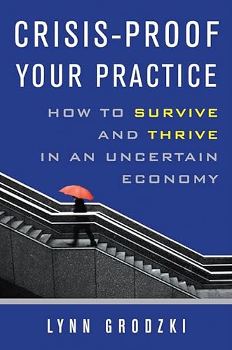 Imagen de archivo de Crisis-Proof Your Practice : How to Survive and Thrive in an Uncertain Economy a la venta por Better World Books