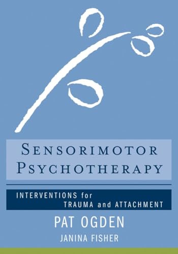 Stock image for Sensorimotor Psychotherapy: Interventions for Trauma and Attachment (Norton Series on Interpersonal Neurobiology) for sale by HPB-Red