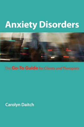 Stock image for Anxiety Disorders: The Go-To Guide for Clients and Therapists (Go-To Guides for Mental Health) [Paperback] Daitch Ph.D., Carolyn for sale by Mycroft's Books