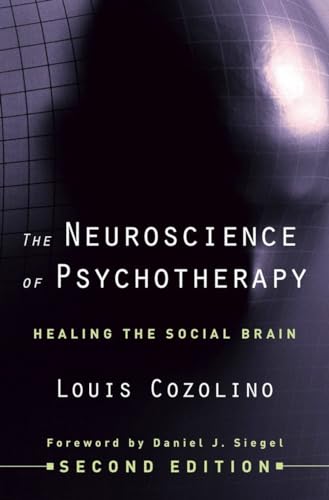 Stock image for The Neuroscience of Psychotherapy: Healing the Social Brain (The Norton Series on Interpersonal Neurobiology) for sale by Ergodebooks