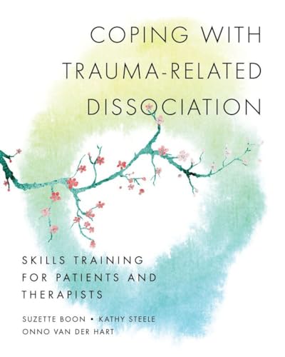 Coping with Trauma-Related Dissociation: Skills Training for Patients and Therapists (Norton Series on Interpersonal Neurobiology) - Boon, Suzette; Steele, Kathy; Hart Ph.D., Onno Van Der