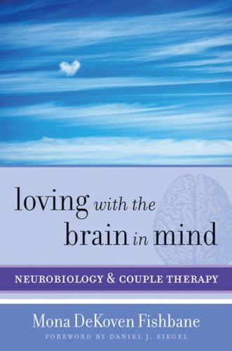 Stock image for Loving with the Brain in Mind: Neurobiology and Couple Therapy (Norton Series on Interpersonal Neurobiology) for sale by BooksRun