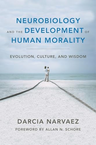 Beispielbild fr Neurobiology and the Development of Human Morality : Evolution, Culture, and Wisdom zum Verkauf von Better World Books