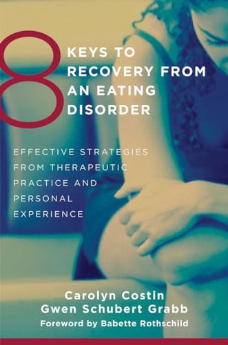 Stock image for 8 Keys to Recovery from an Eating Disorder: Effective Strategies from Therapeutic Practice and Personal Experience (8 Keys to Mental Health) for sale by Goodwill Books